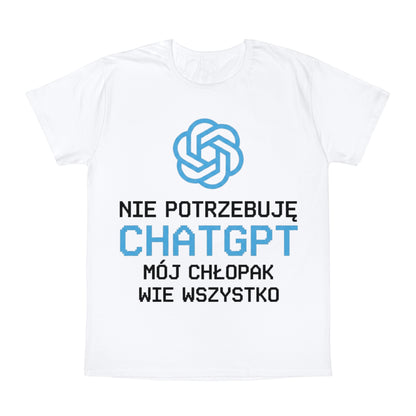 Nie potrzebuję ChatGPT - Mój Chłopak wie wszystko | Koszulka unisex